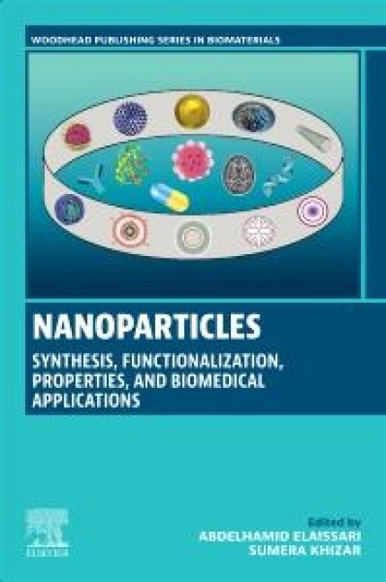 Nanoparticles: Synthesis, Functionalization, Properties, and Biomedical Applications - Abdelhamid Elaissari, Sumera Khizar