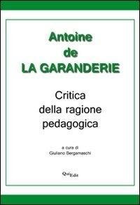Critica della ragione pedagogica - Antoine De La Garanderie