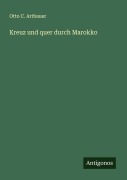 Cover-Bild zum Titel 'Kreuz und quer durch Marokko' von 'Otto C. Artbauer'