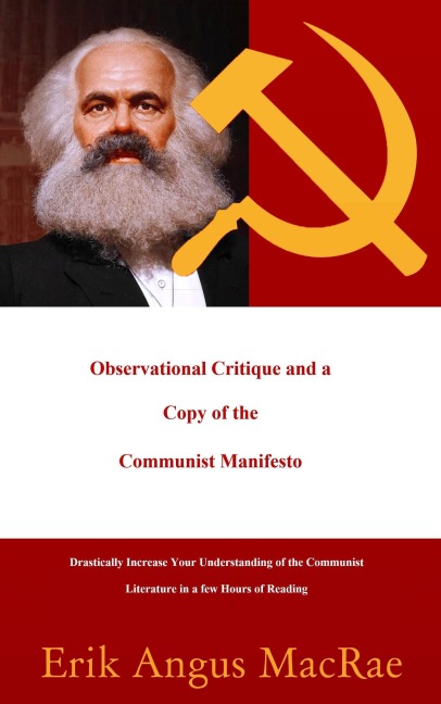 Observational Critique and a Copy of the Communist Manifesto Drastically Increase Your Understanding of the Communist Literature in a few Hours of Reading - Erik Angus MacRae