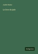 Cover-Bild zum Titel 'Le livre de jade' von 'Judith Walter'