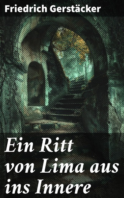 Ein Ritt von Lima aus ins Innere - Friedrich Gerstäcker