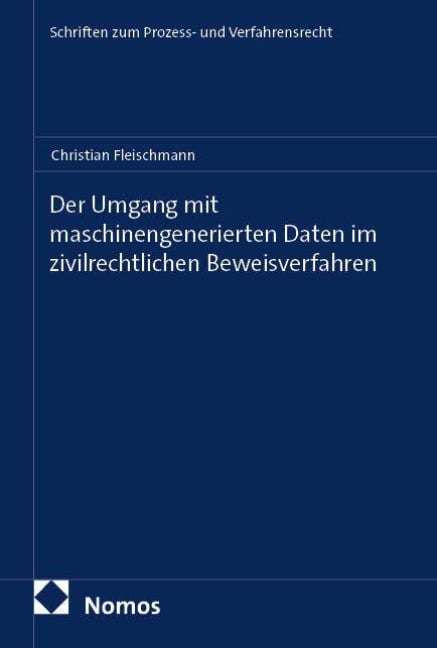 Der Umgang mit maschinengenerierten Daten im zivilrechtlichen Beweisverfahren - Christian Fleischmann