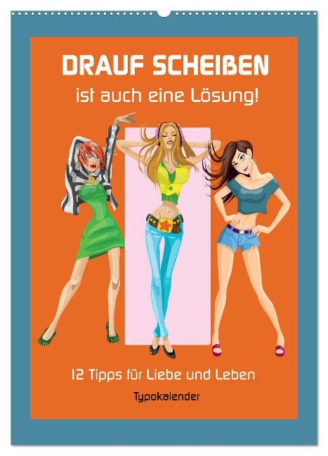 Drauf Scheißen ist auch eine Lösung! 12 Tipps für Liebe und Leben (Wandkalender 2025 DIN A2 hoch), CALVENDO Monatskalender - Rose Hurley