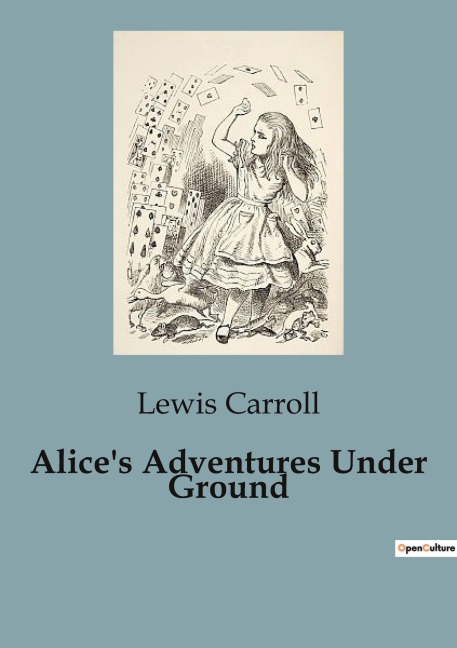 Alice's Adventures Under Ground - Lewis Carroll