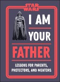 Star Wars I Am Your Father - Dan Zehr, Amy Richau