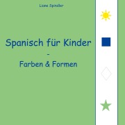 Cover-Bild zum Titel 'Spanisch für Kinder - Farben & Formen' von 'Liane Spindler'