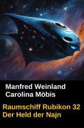 Cover-Bild zum Titel 'Raumschiff Rubikon 32 Der Held der Najn' von 'Manfred Weinland, Carolina Möbis'