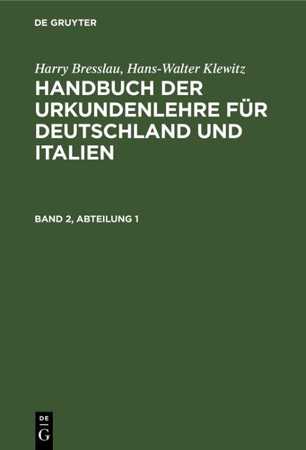 Harry Bresslau; Hans-Walter Klewitz: Handbuch der Urkundenlehre für Deutschland und Italien. Band 2, Abteilung 1 - Harry Bresslau, Hans-Walter Klewitz