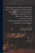Antiquités D'herculaneum, Ou Les Plus Belles Peintures Antiques, Et Les Marbres, Bronzes, Meubles, Etc. Trouvés Dans Les Excavations D'herculaneum, St - François Anne David