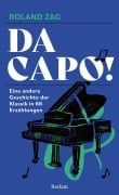 Cover-Bild zum Titel 'Da capo! Eine andere Geschichte der Klassik in 66 Erzählungen' von 'Roland Zag'