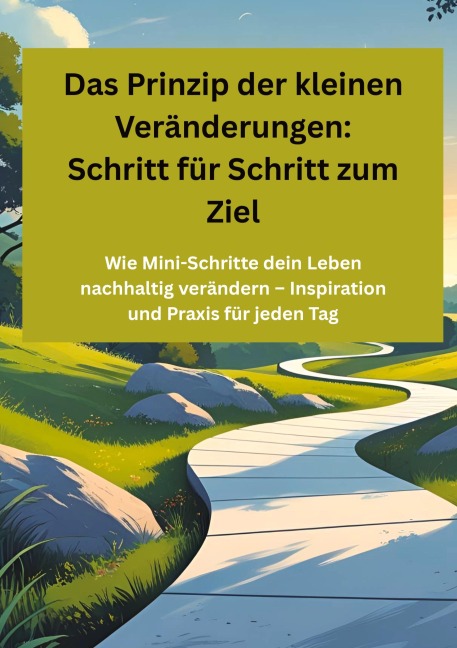 Das Prinzip der kleinen Veränderungen: Schritt für Schritt zum Ziel - Willi Meinecke