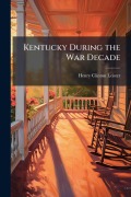 Cover-Bild zum Titel 'Kentucky During the War Decade' von 'Henry Clinton Leister'