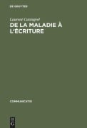 De la maladie à l'écriture - Laurent Cantagrel