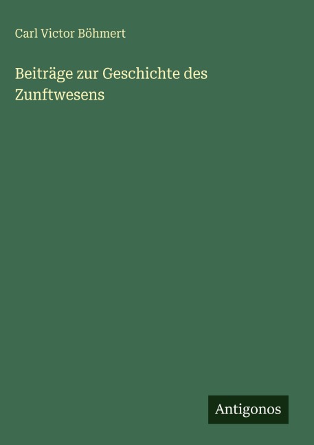Beiträge zur Geschichte des Zunftwesens - Carl Victor Böhmert
