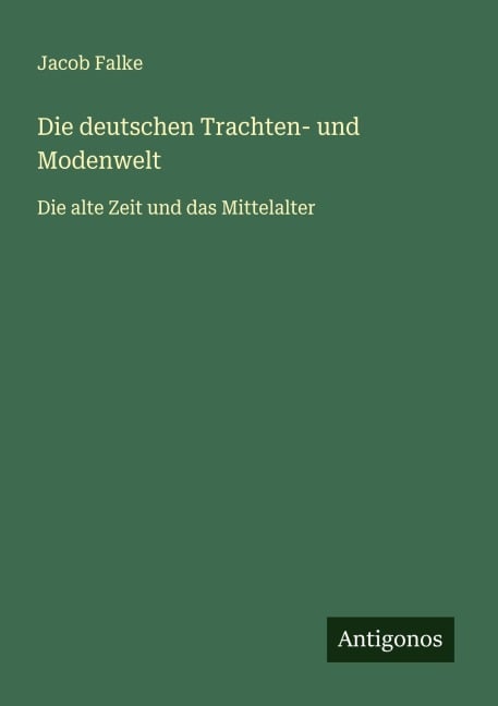 Die deutschen Trachten- und Modenwelt - Jacob Falke