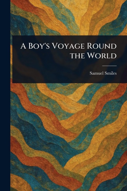 A Boy's Voyage Round the World - Samuel Smiles