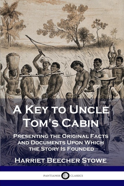 A Key to Uncle Tom's Cabin - Harriet Beecher Stowe
