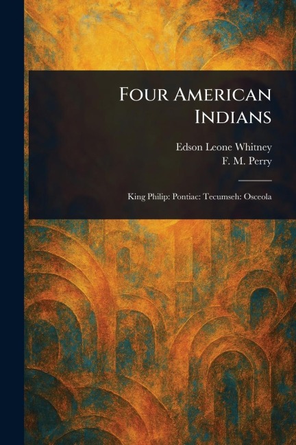 Four American Indians - Edson Leone Whitney, F M (Frances Melville) Perry