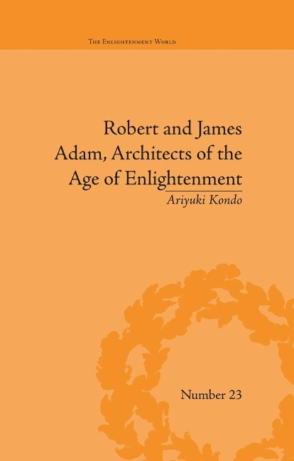 Robert and James Adam, Architects of the Age of Enlightenment - Ariyuki Kondo
