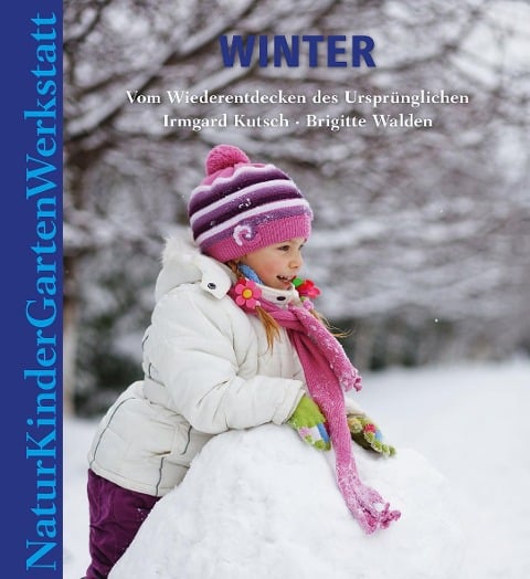 Natur-Kinder-Garten-Werkstatt: Winter - Irmgard Kutsch, Brigitte Walden