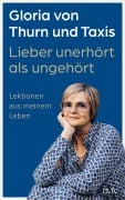 Cover-Bild zum Titel 'Lieber unerhört als ungehört' von 'Gloria von Thurn und Taxis'