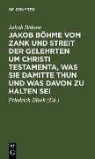 Cover-Bild zum Titel 'Jakob Böhme vom Zank und Streit der Gelehrten um Christi Testamenta, was sie damitte thun und was davon zu halten sei' von 'Jakob Böhme'