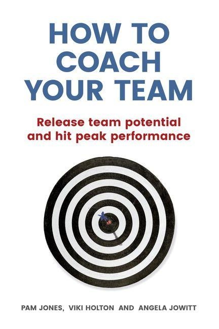 How to Coach Your Team - Pam Jones, Angela Jowitt, Viki Holton