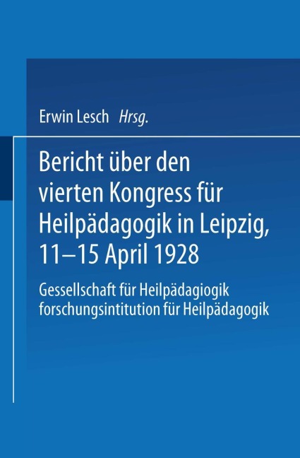 Bericht über den Vierten Kongress für Heilpädagogik in Leipzig, 11.-15. April 1928 - 