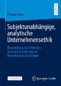 Subjektunabhängige, analytische Unternehmensethik - Florian Fuchs