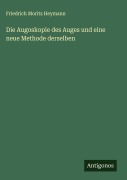Cover-Bild zum Titel 'Die Augoskopie des Auges und eine neue Methode derselben' von 'Friedrich Moritz Heymann'