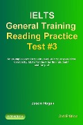 IELTS General Training Reading Practice Test #3. An Example Exam for You to Practise in Your Spare Time (IELTS General Training Reading Practice Tests, #3) - Jason Hogan