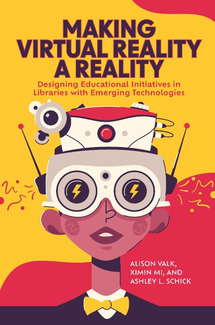 Making Virtual Reality a Reality - Alison Valk, Ximin Mi, Ashley L Schick