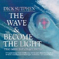 The Wave & Become the Light - Dick Sutphen