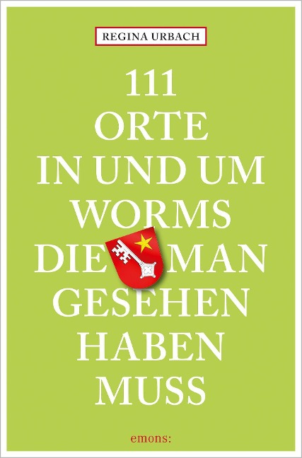 111 Orte in und um Worms, die man gesehen haben muss - Regina Urbach