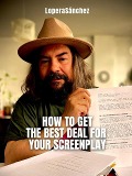 How to Get the Best Deal for your Screenplay (NEGOCIACIÓN, #3) - LoperaSanchez