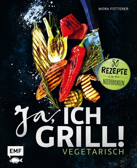 Ja, ich grill! - Vegetarisch - Mora Fütterer