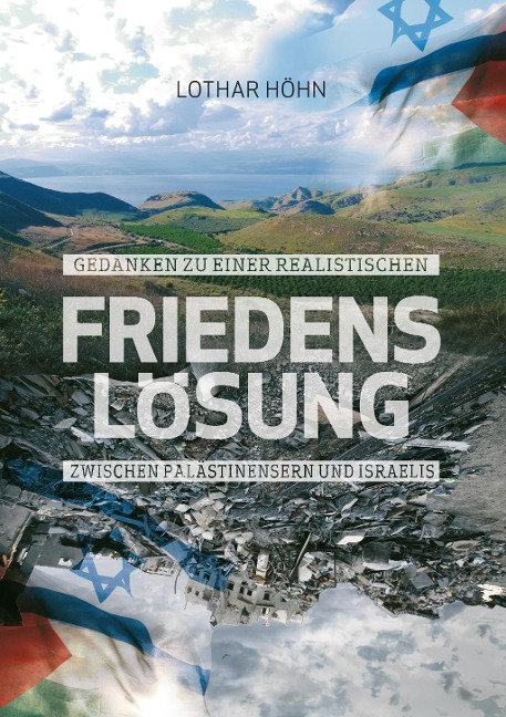 Gedanken zu einer realistischen Friedenslösung zwischen Palästinensern und Israelis - Lothar Höhn