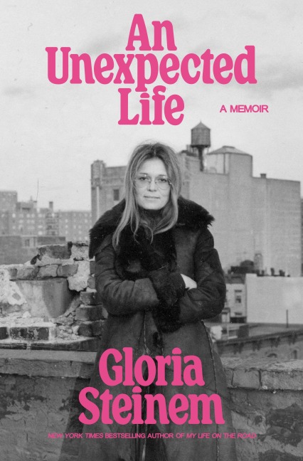 An Unexpected Life - Gloria Steinem