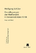 Cover-Bild zum Titel 'Grundlegungen der Mathematik in transzendentaler Kritik' von 'Wolfgang Schüler'