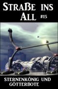 Cover-Bild zum Titel 'Straße ins All 15 - Sternenkönig und Götterbote' von 'Wilfried A. Hary'