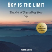 Cover-Bild zum Titel 'The Sky is the Limit (10 Classic Self-Help Books Collection)' von 'James Allen, P. T. Barnum, Russell H. Conwell, Benjamin Franklin, Khalil Gibran'