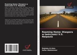 Cover-Bild zum Titel 'Roaming Home: Diaspora w twórczo¿ci V.S. Naipaula' von 'Mujtaba Al-Helu, Sahar Abdulameer'