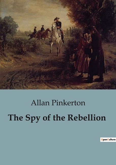 The Spy of the Rebellion - Allan Pinkerton