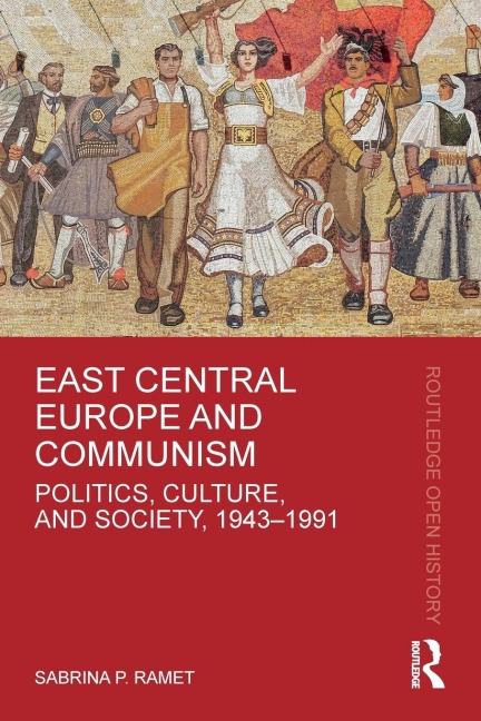 East Central Europe and Communism - Sabrina P. Ramet