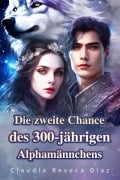 Cover-Bild zum Titel 'Die zweite Chance des 300-jährigen Alphamännchens' von 'Claudia Reveca Díaz'