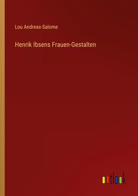 Henrik Ibsens Frauen-Gestalten - Lou Andreas-Salome