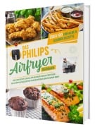 Cover-Bild zum Titel 'Das Philips Airfryer Kochbuch: Über 100 einfache & kreative Rezepte speziell für die Philips Heißluftfritteuse | Das ultimative Heissluftfritteuse Rezeptbuch vom Friteusen-Profi' von 'Gaiser Sven'