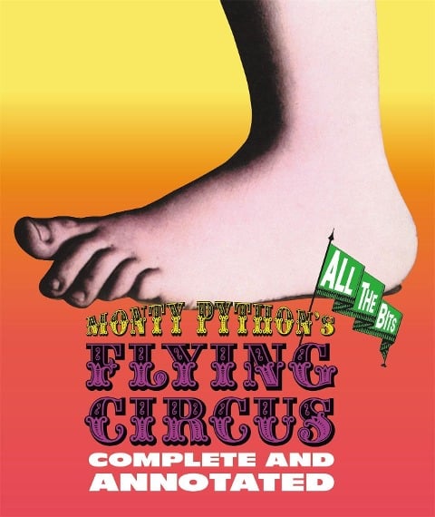 Monty Python's Flying Circus: Complete and Annotated . . . All the Bits - Graham Chapman, John Cleese, Terry Gilliam, Eric Idle, Terry Jones