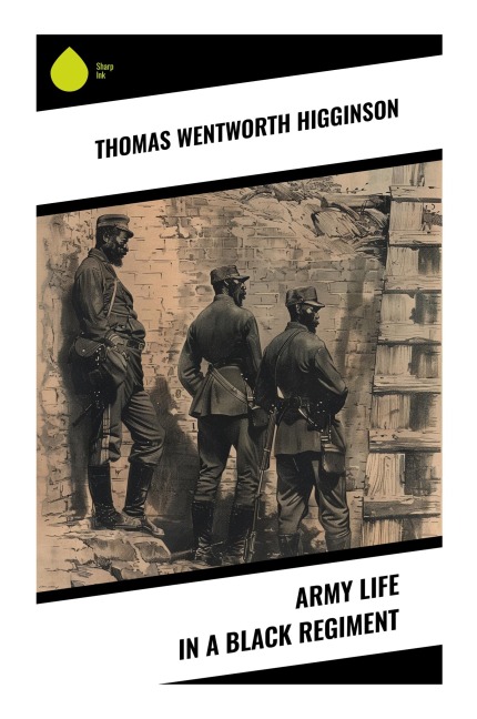Army Life in a Black Regiment - Thomas Wentworth Higginson